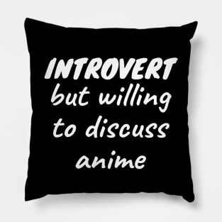 Introvert but willing to discuss anime Pillow