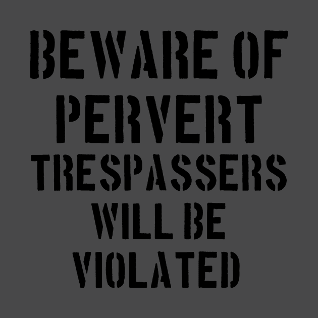Beware of Pervert, Trespassers Will Be Violated by Mean Street Wear