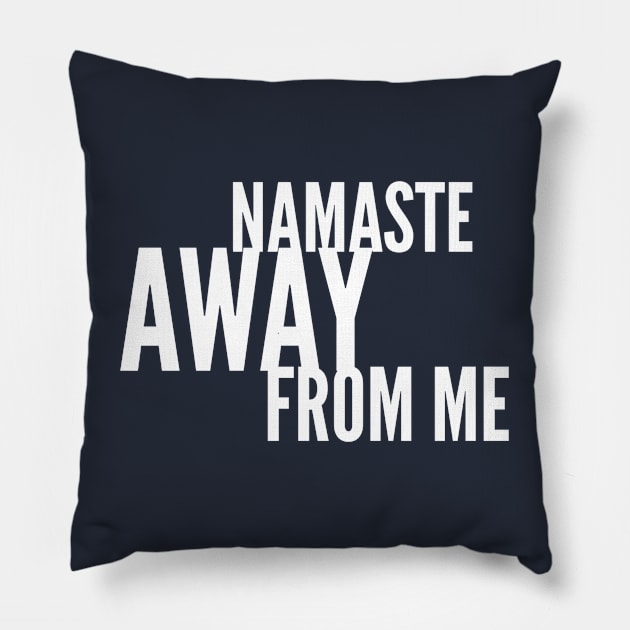 Namaste Away from ME (white stacked letters) Pillow by PersianFMts