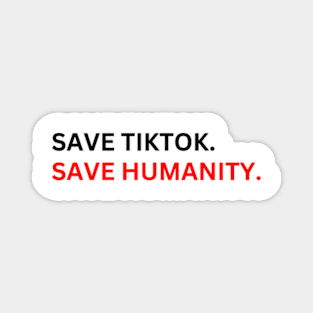 SAVE tiktoK. save humanity Magnet