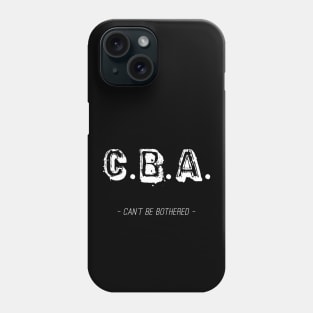 CBA – Can't Be Bothered Phone Case