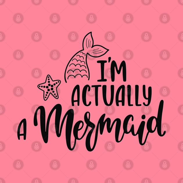 I'M Actually A Mermaid Funny Quote Artwork by Artistic muss