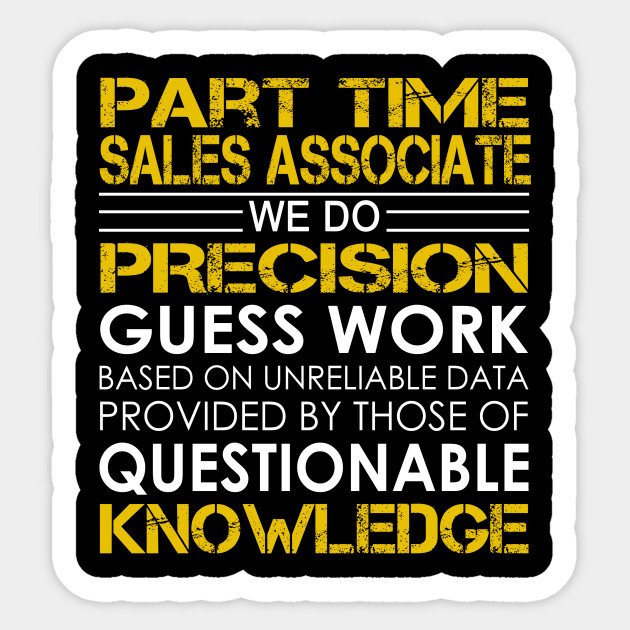 Part Time Sales Associate We Do Precision Guess Work Part Time Sales Associate Sticker Teepublic