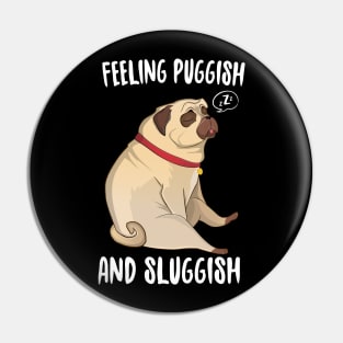 Feeling Puggish And Sluggish Pin