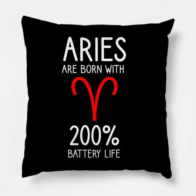 Aries are born with 200% battery life Pillow by cypryanus