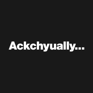 Ackchyually (Actually) T-Shirt