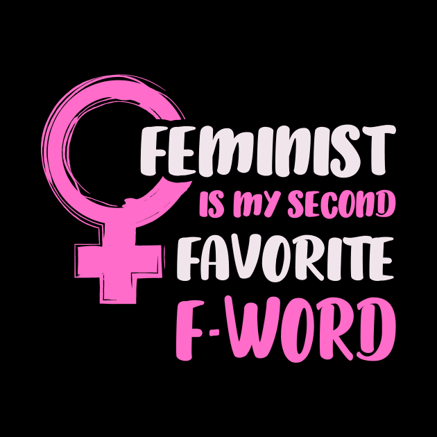 Feminist Is My Second Favorite F Word Feminist Feminist Funny Feminist The Future Is Female Girl Power T-Shirt by NickDezArts