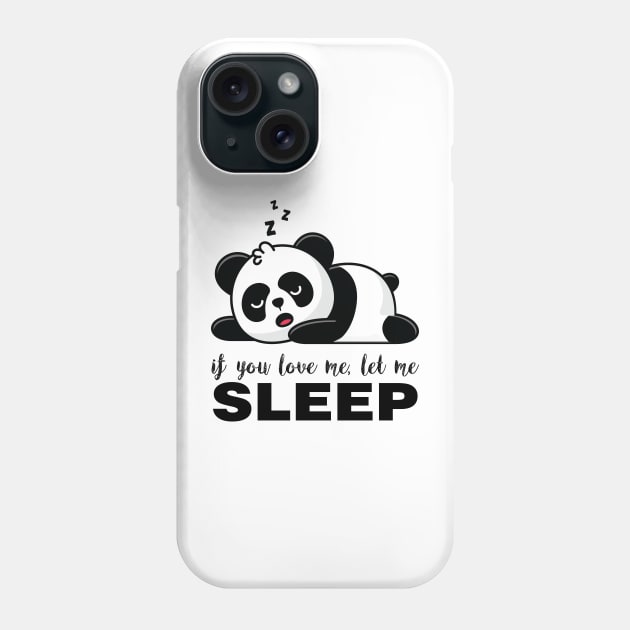 If you Love me let me SLEEP Funny Panda Phone Case by Meryarts