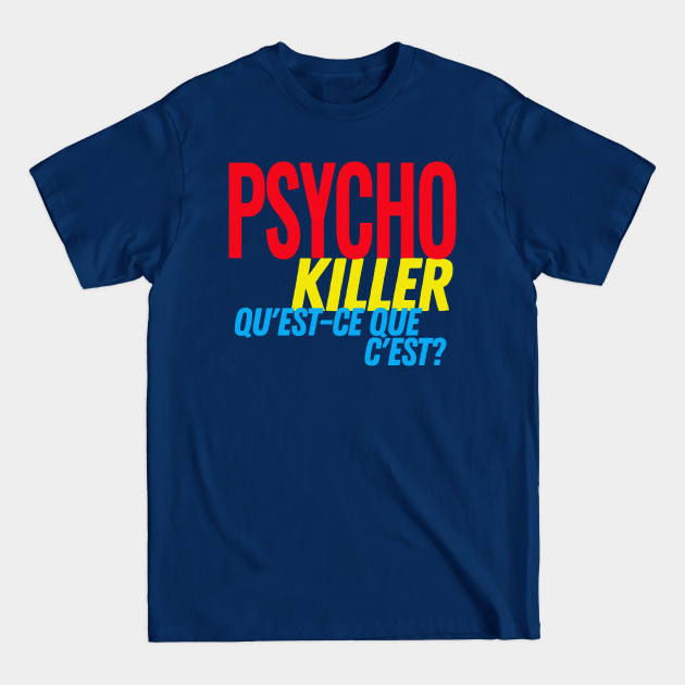 Discover What"s a Psycho killer?- Psycho Killer - T -shirt