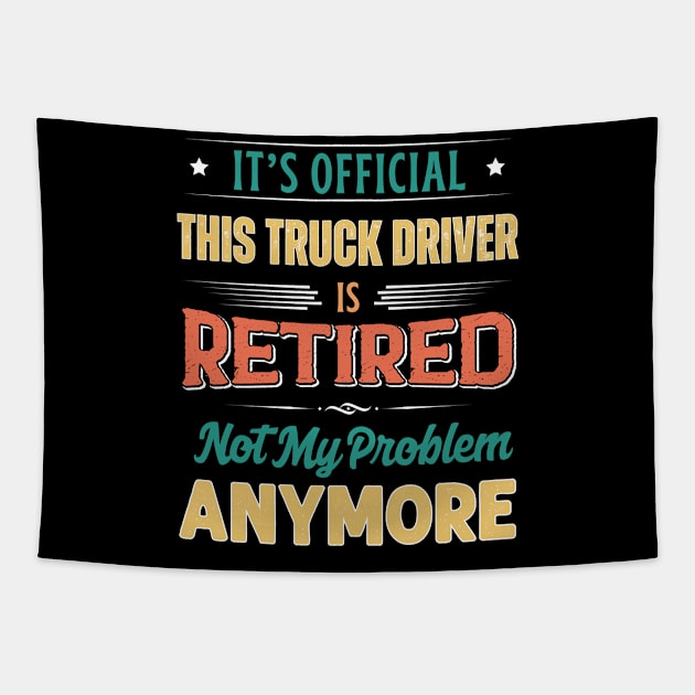 Truck Driver Retirement Funny Retired Not My Problem Anymore Tapestry by egcreations