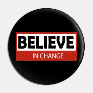 believe in change Pin