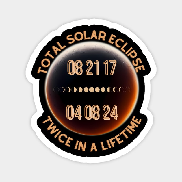 Total Solar Eclipse Twice in a Lifetime 2017 & 2024 Magnet by MamaJemDesigns