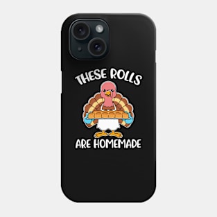 These Rolls Are Homemade Funny Thanksgiving Gift Phone Case