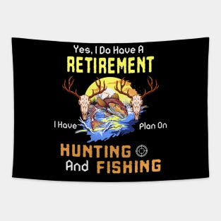 Yes, I Do Have A Retirement I Have Plan On Hunting And Fishing Tapestry