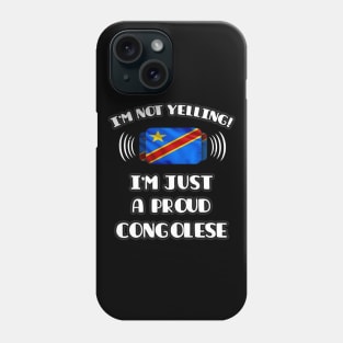 I'm Not Yelling I'm A Proud Congolese - Gift for Congolese With Roots From Democratic Republic Of Congo Phone Case