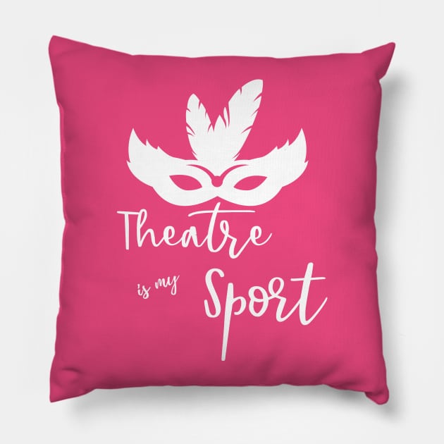 Theatre is my Sport T Shirt for Men Women and Kids Pillow by HopeandHobby