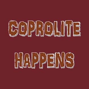 Coprolite Happens T-Shirt