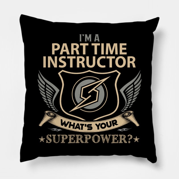 Part Time Instructor T Shirt - Superpower Gift Item Tee Pillow by Cosimiaart