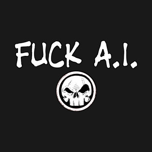 Fuck A.I. T-Shirt