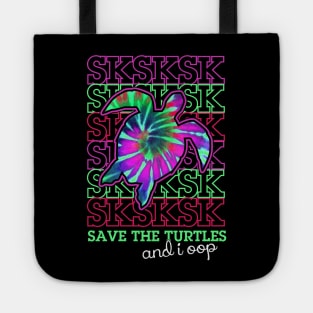 sksksk and i oop... save the turtles Tote