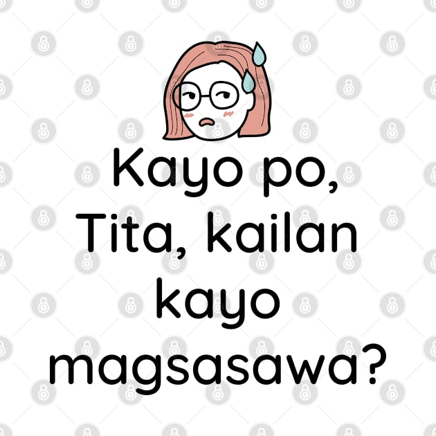 Pinay Tagalog sarcastic comment: Kayo po tita, kailan kayo magsasawa? by CatheBelan