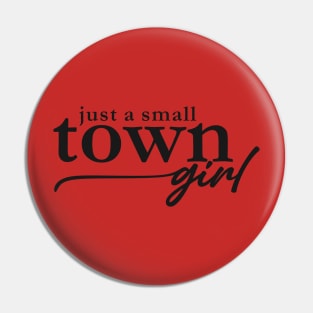 Just a Small Town Girl Pin