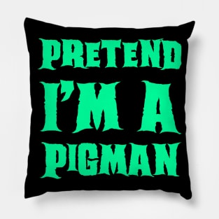 Pretend I'm a Pigman - Lazy Costume Pillow