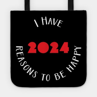 I have 2024 reasons to be happy - happy new year 2024 Tote