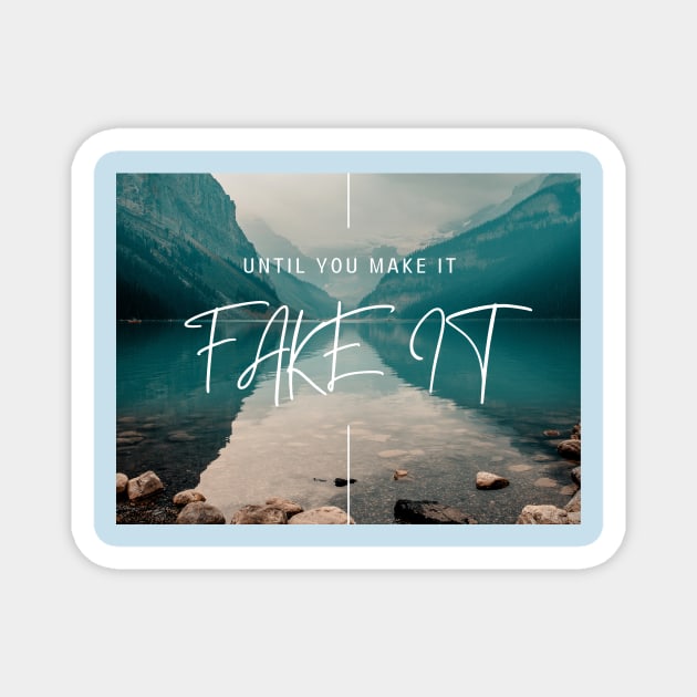 FAKE IT UNTIL YOU MAKE IT Magnet by T-Shirts Univers 