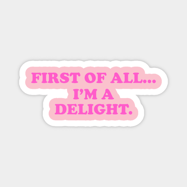 First of all Im a delight, Funny y2k Sarcastic Shirt Dry Humor, Attitude Shirt Magnet by Y2KERA