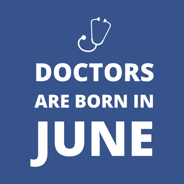 Disover Doctors are born in June - Doctors Are Born In June - T-Shirt