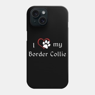 I love my Border Collie Phone Case