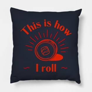 This Is How I Roll - Sushi Roll Pillow