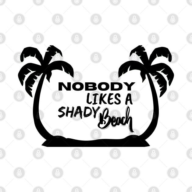 Nobody Likes a Shady Beach. Sarcastic Phrase, Funny Saying Comment by JK Mercha