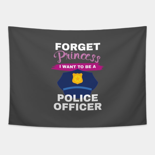 Aspirational Forget Princess I Want To Be A Police Officer Gift Tapestry by Tracy