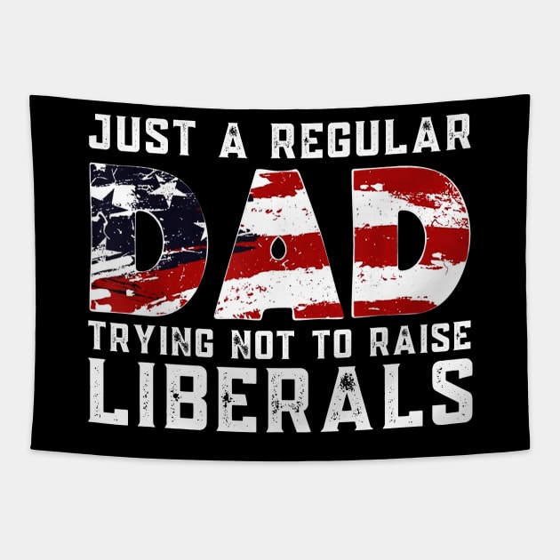 Republican Just A Regular Dad Trying Not To Raise Liberals Shirt Funny 4th of July Patriotic Vintage Gifts Tapestry by WoowyStore