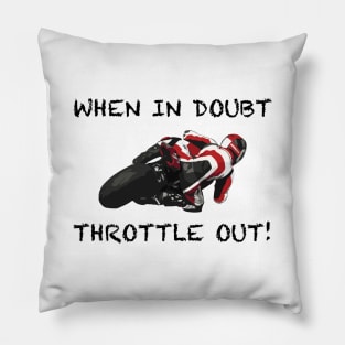 When In Doubt Throttle Out Pillow