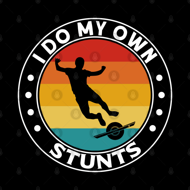 Funny Onewheel I Do My Own Stunts Float Life One Wheel Eskate Nosedive by Funky Prints Merch