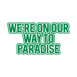 WE'RE ON OUR WAY TO PARADISE, Glasgow Celtic Football Club Green And White Layered Text T-Shirt