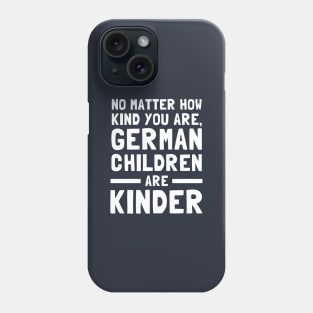 No Matter How Kind You Are German Children Are Kinder Phone Case