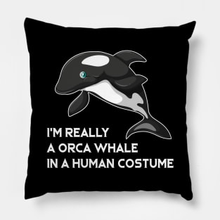 I m Really A Orca Whale In A Human Costume Pillow