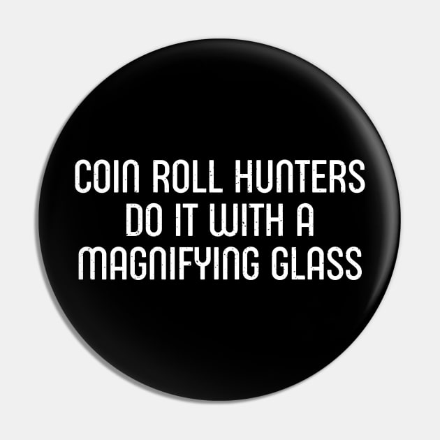 Coin Roll Hunters Do It with a Magnifying Glass Pin by trendynoize