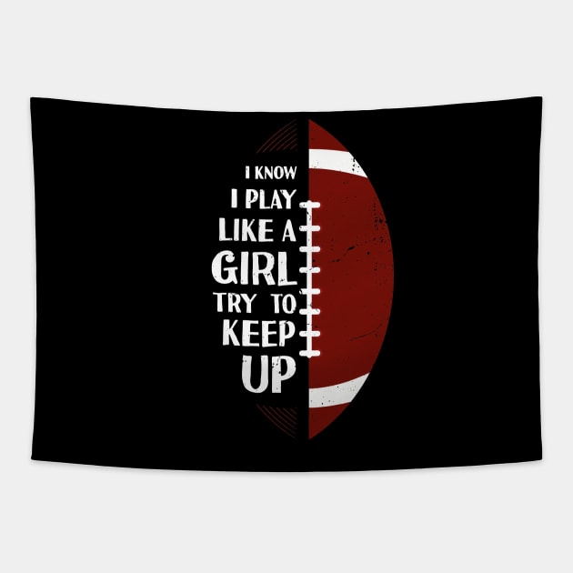 I Know I Play Like A Girl Try To Keep Up Football Vintage Tapestry by Tesszero