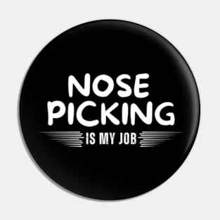 Nose Picking Is My Job Pin