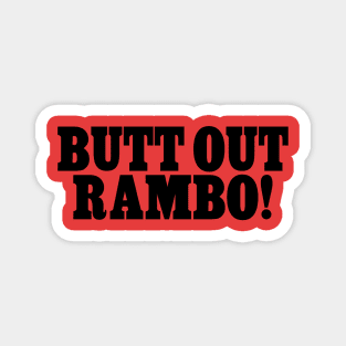 BUTT OUT RAMBO! Magnet