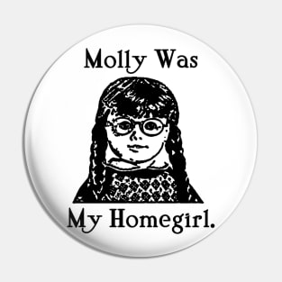 MOLLY WAS MY HOMEGIRL. Pin