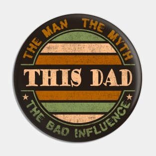 This Dad, the Man, the Myth, the Bad Influence Pin