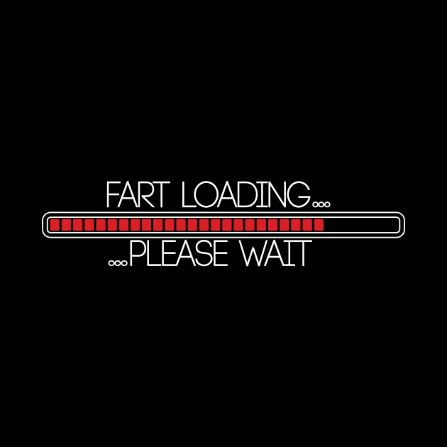 Fart Loading Please Wait Humor Funny T shirt  Prank t-shirt Crazy Fun Mens Womens Funny Humor T Shirts by ARBEEN Art