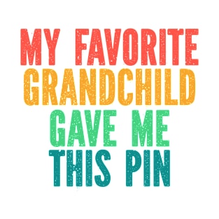 Funny Pin Buttons for Mothers Day Fathers Day Birthday Christmas - My Favorite Grandchild Gave Me This Pin Funny Retro T-Shirt