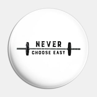 NEVER CHOOSE EASY Pin